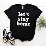 Let's Stay Home Print Women tshirt Cotton Casual Funny t shirt For Lady Girl