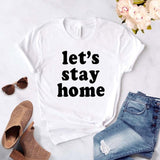 Let's Stay Home Print Women tshirt Cotton Casual Funny t shirt For Lady Girl